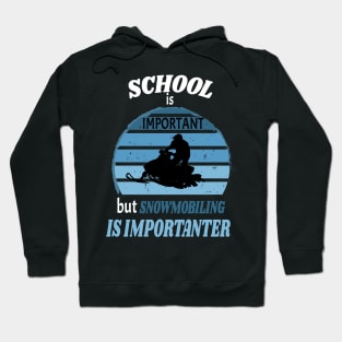 School Is Important But Snowmobiling Is Importanter - Funny Kids Snowmobiling Gift Hoodie